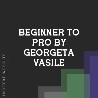 Beginner to Pro by Georgeta Vasile | Indexof