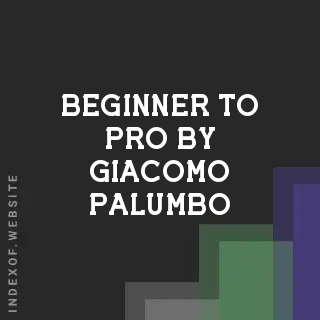 Beginner to Pro by Giacomo Palumbo | Indexof