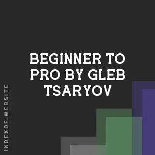 Beginner to Pro by Gleb Tsaryov | Indexof