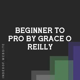 Beginner to Pro by Grace O Reilly | Indexof