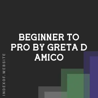 Beginner to Pro by Greta D Amico | Indexof