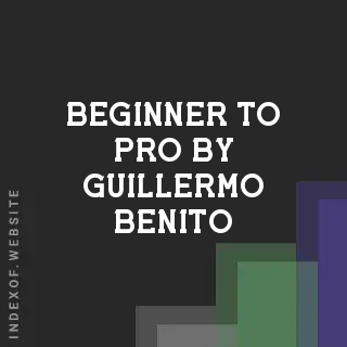 Beginner to Pro by Guillermo Benito | Indexof