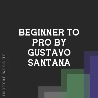Beginner to Pro by Gustavo Santana | Indexof