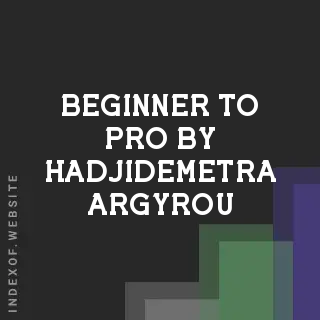 Beginner to Pro by Hadjidemetra Argyrou | Indexof