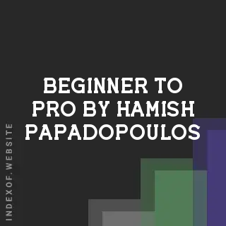 Beginner to Pro by Hamish Papadopoulos | Indexof