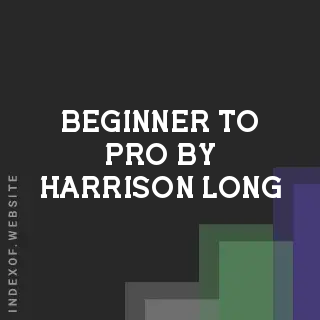 Beginner to Pro by Harrison Long | Indexof