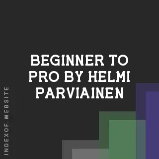 Beginner to Pro by Helmi Parviainen | Indexof