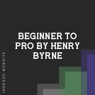 Beginner to Pro by Henry Byrne | Indexof