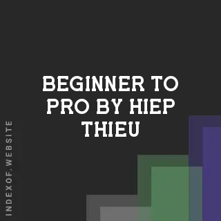 Beginner to Pro by Hiep Thieu | Indexof