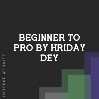 Beginner to Pro by Hriday Dey | Indexof