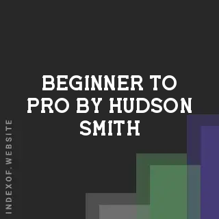 Beginner to Pro by Hudson Smith | Indexof