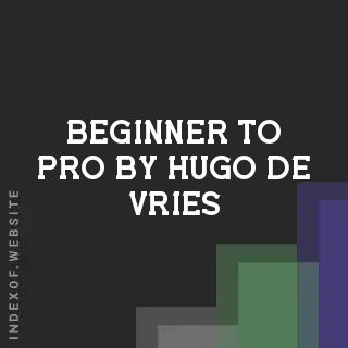 Beginner to Pro by Hugo de Vries | Indexof