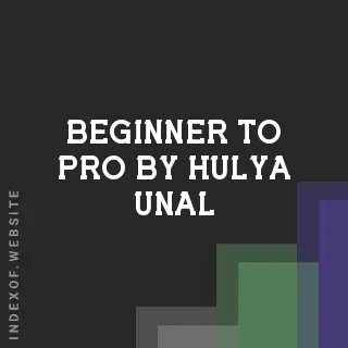 Beginner to Pro by Hulya Unal | Indexof