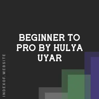 Beginner to Pro by Hulya Uyar | Indexof