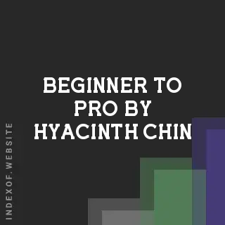 Beginner to Pro by Hyacinth Chin | Indexof