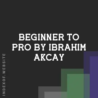 Beginner to Pro by Ibrahim Akcay | Indexof