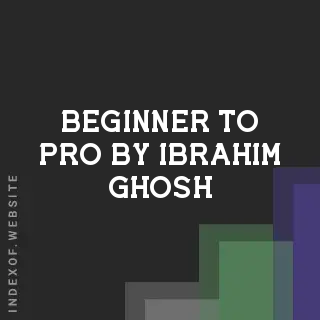 Beginner to Pro by Ibrahim Ghosh | Indexof