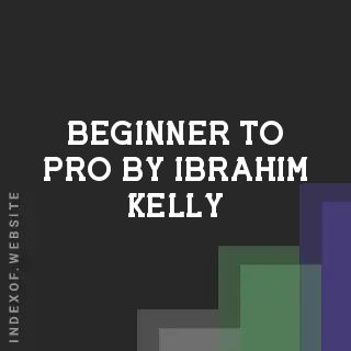 Beginner to Pro by Ibrahim Kelly | Indexof