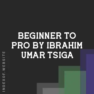 Beginner to Pro by Ibrahim Umar Tsiga | Indexof