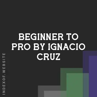 Beginner to Pro by Ignacio Cruz | Indexof