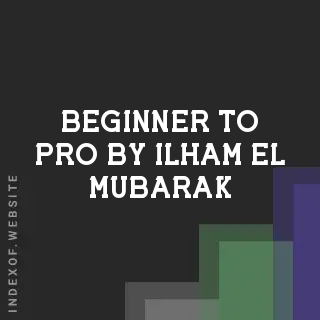 Beginner to Pro by Ilham El-Mubarak | Indexof