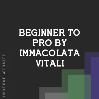 Beginner to Pro by Immacolata Vitali | Indexof