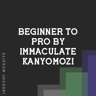 Beginner to Pro by Immaculate Kanyomozi | Indexof
