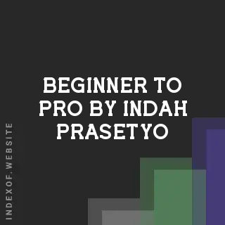 Beginner to Pro by Indah Prasetyo | Indexof