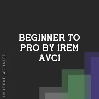 Beginner to Pro by Irem Avci | Indexof