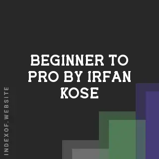 Beginner to Pro by Irfan Kose | Indexof