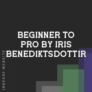 Beginner to Pro by Iris Benediktsdottir | Indexof