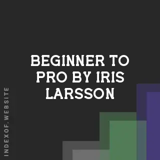 Beginner to Pro by Iris Larsson | Indexof