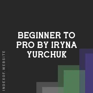 Beginner to Pro by Iryna Yurchuk | Indexof