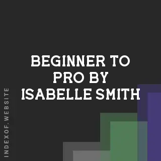 Beginner to Pro by Isabelle Smith | Indexof