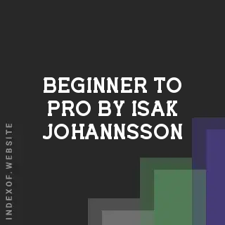 Beginner to Pro by Isak Johannsson | Indexof
