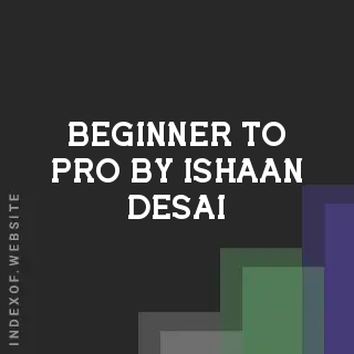 Beginner to Pro by Ishaan Desai | Indexof