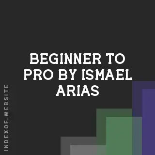 Beginner to Pro by Ismael Arias | Indexof