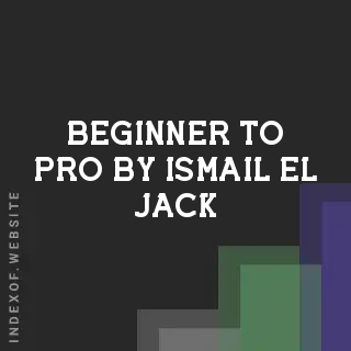 Beginner to Pro by Ismail El-Jack | Indexof