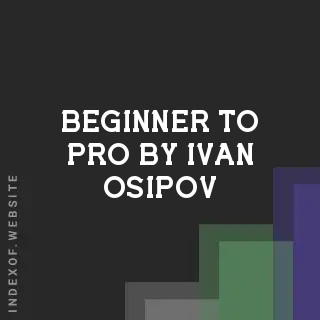 Beginner to Pro by Ivan Osipov | Indexof