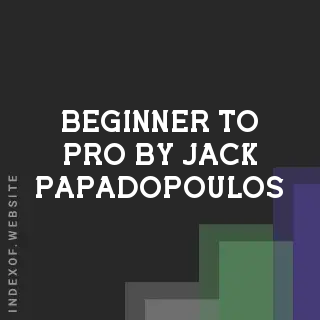 Beginner to Pro by Jack Papadopoulos | Indexof