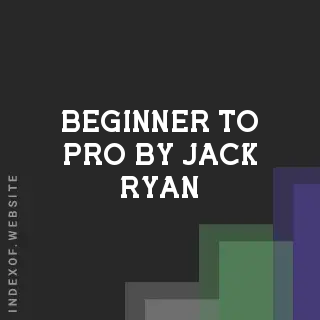 Beginner to Pro by Jack Ryan | Indexof