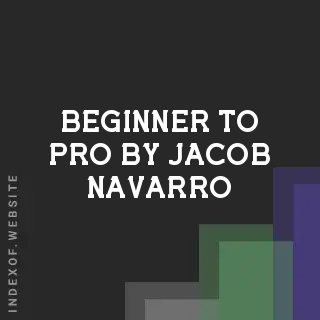 Beginner to Pro by Jacob Navarro | Indexof