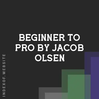 Beginner to Pro by Jacob Olsen | Indexof