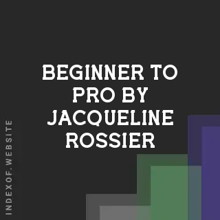Beginner to Pro by Jacqueline Rossier | Indexof
