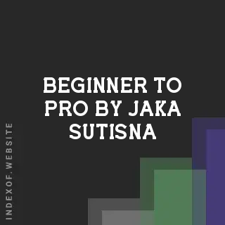 Beginner to Pro by Jaka Sutisna | Indexof