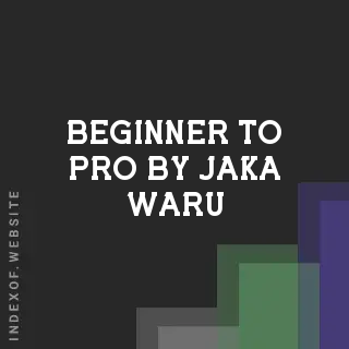 Beginner to Pro by Jaka Waru | Indexof