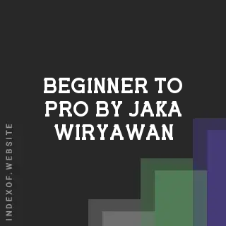 Beginner to Pro by Jaka Wiryawan | Indexof