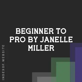 Beginner to Pro by Janelle Miller | Indexof