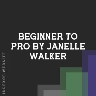 Beginner to Pro by Janelle Walker | Indexof