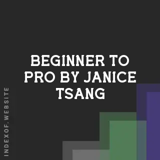 Beginner to Pro by Janice Tsang | Indexof